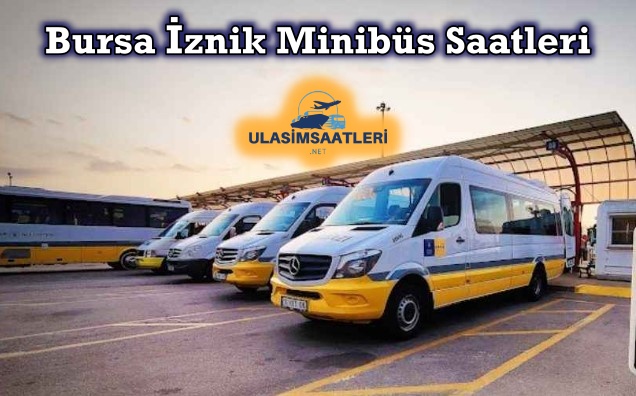 Bursa İznik Minibüs Saatleri ve Fiyatları 2024