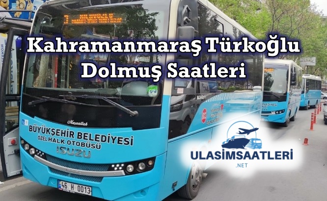 Kahramanmaraş Türkoğlu Dolmuş ve Otobüs Saatleri ve Fiyatları 2024