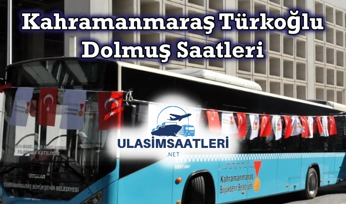 Kahramanmaraş Türkoğlu Dolmuş ve Otobüs Saatleri ve Fiyatları 2024