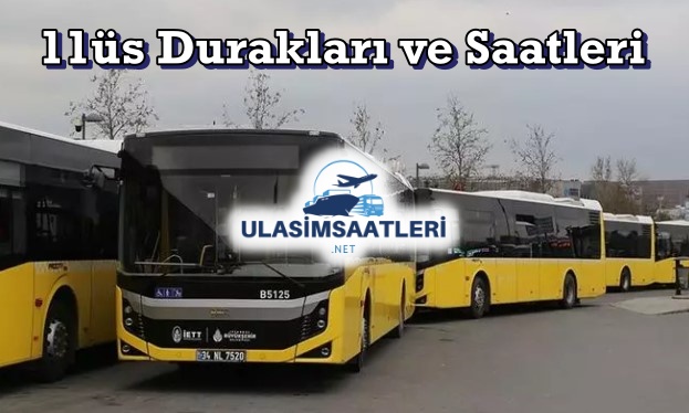 11üs Otobüs Durakları ve Saatleri, Fiyatları 2024