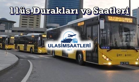 11üs Otobüs Durakları ve Saatleri, Fiyatları 2024