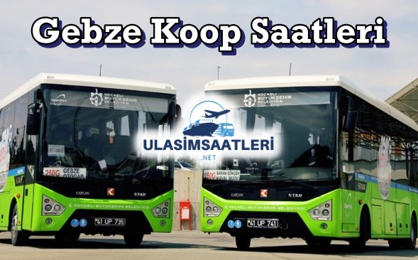 Gebze Koop Saatleri, Güzergahı ve Fiyatları 2024