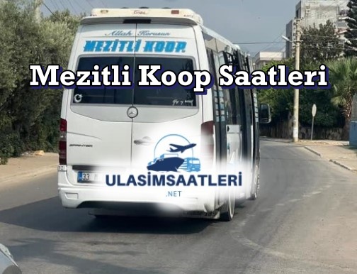 Mezitli Koop Saatleri, Güzergahı, Çalışma Saatleri ve Fiyatları 2024