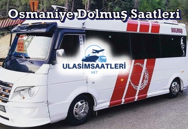 Osmaniye Dolmuş Saatleri, Güzergahı ve Fiyatları 2024