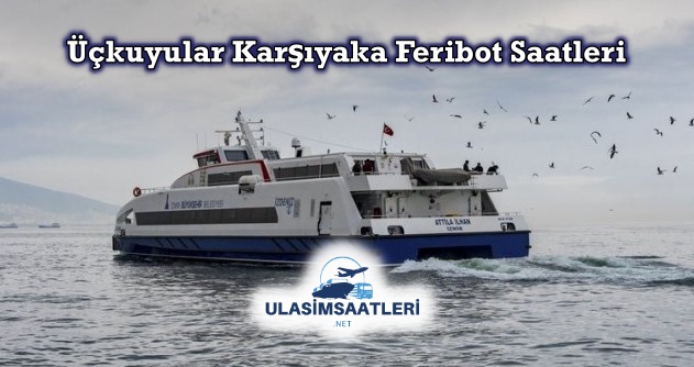 Üçkuyular Karşıyaka Feribot Sefer Saatleri