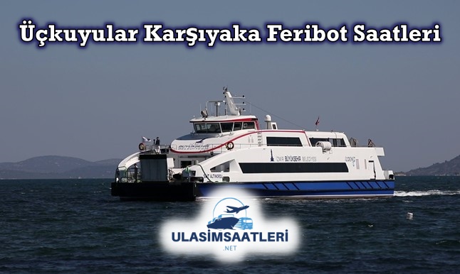 Üçkuyular Karşıyaka Feribot Sefer Saatleri ve Fiyatları 2024