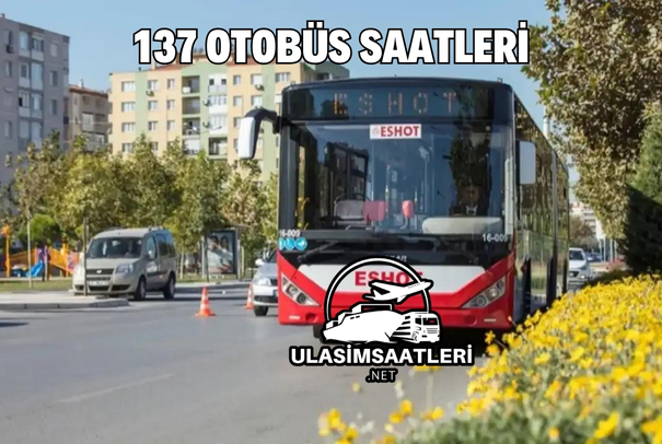 137 Otobüs Saatleri, Güzergahı ve Fiyatları 2024