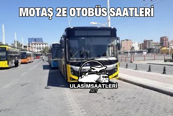 Motaş 2E Otobüs Saatleri