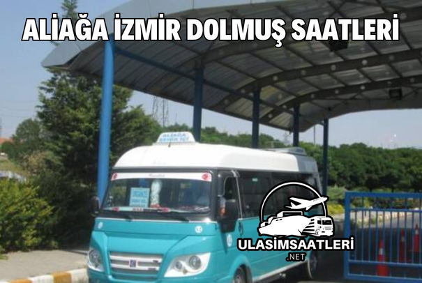 Aliağa İzmir Dolmuş Saatleri