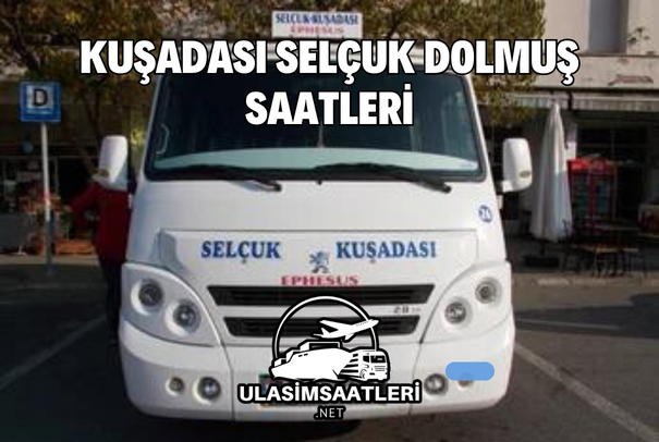 Kuşadası Selçuk Dolmuş Saatleri